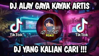 DJ ALAY GAYA KAYAK ARTIS SOK SELEBRITIS | DJ BOCIL REMIX VIRAL TIK TOK TERBARU 2023 YANG KALIAN CARI