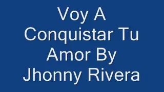 Voy A Conquistar Tu Amor Jhonny Rivera