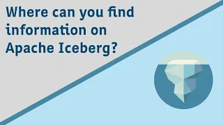 Where to find information on Apache Iceberg?