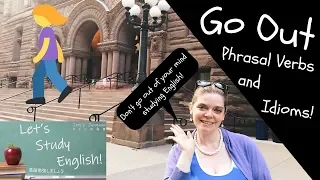 Go Out: 15 Expressions with Go Out! Go Out Idioms and Go Out Phrasal Verbs!