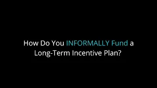 EP10_Q: How do you INFORMALLY fund a long-term incentive plan?