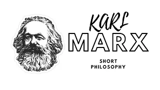 KARL MARX SHORT PHILOSOPHY