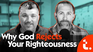 Why God Rejects Your Righteousness | Theocast