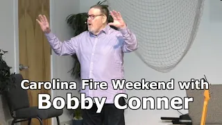 Carolina Fire Weekend with Bobby Conner 5/7/23