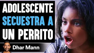 Adolescente Secuestra A Un Perrito | Dhar Mann