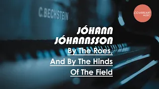 Jóhann Jóhannsson - By The Roes, And By The Hinds Of The Field (Arr. For Piano Solo) / #Coversart