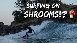 SURFING ON SHROOMS - VANCOUVER ISLAND CANADA