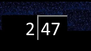 Dividir 47 entre 2 , division inexacta con resultado decimal  . Como se dividen 2 numeros