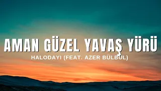 Halodayı (feat. Azer Bülbül) - Aman Güzel Yavaş Yürü (Sözleri & Lyrics)