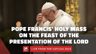 LIVE | Pope Francis' Holy Mass on the Feast of the Presentation of the Lord | February 2, 2024