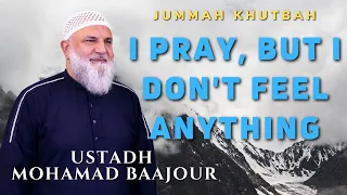 I Pray, But I Don't Feel Anything | Jummah Khutbah | Ustadh Mohamad Baajour