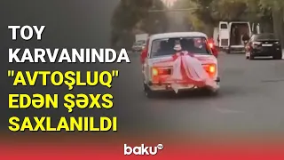 Toy karvanında "avtoşluq" edən şəxs saxlanıldı - BAKU TV