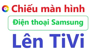 CÁCH CHIẾU MÀN HÌNH ĐIỆN THOẠI SAMSUNG LÊN TIVI = CỰC ĐƠN GIẢN