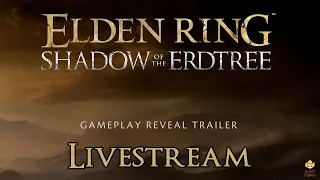 🔴Live - Elden Ring: Shadow of the Erdtree - Official Gameplay Reveal Trailer