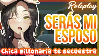 -Serás mi ESPOSO- Chica millonaria te secuestra (¿Yandere?) |ASMR Roleplay