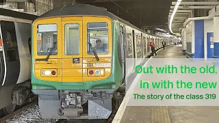 Out With The Old, In With The New: The Story of the Class 319s