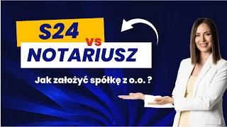 S24 czy notariusz - jaki jest najlepszy sposób na założenie spółki z o.o.