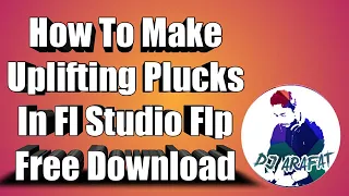 How To Make Uplifting Plucks in Sylenth1 | DJ ARAFAT |  FLP FREE DOWNLOAD |