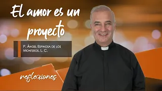 El amor es un proyecto - Padre Ángel Espinosa de los Monteros