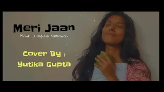 Meri Jaan - Gangubai Kathiawadi | Cover By Yutika Gupta