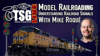 TSG Live Model Railroading - Understanding Railroad Signals with Mike Roqué