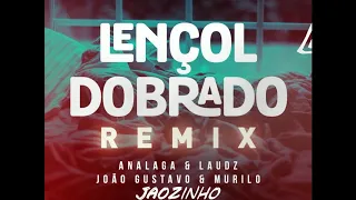 Lençol Dobrado (JAOZINHO REMIX) - Analaga DJ, Laudz, João Gustavo & Murilo