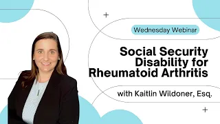 Wednesday Webinar Series 2022 - Episode 20 - Social Security Disability for Rheumatoid Arthritis