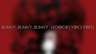 Bunny, bunny, bunny - horror lyrics video