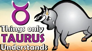 6 Things Only a TAURUS Will Understand