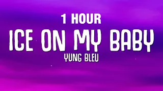 [1 HOUR] Yung Bleu - Ice On My Baby (Lyrics)