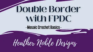 Double (Envelope) Border using Front Post Double Crochet-Mosaic Crochet Basics