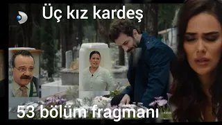 üç kız kardeş 53 bölüm 3 fragman Türkan anne babasını kaybetti çok üzülüyor 😭😭😭