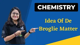 Idea Of De Broglie Matter | B.Sc. Chemistry 4th Semester | Roopa Ma'am |