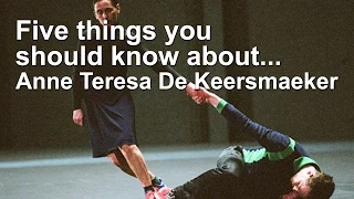 Five things you should know about...  De Keersmaeker