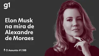 Elon Musk na mira de Alexandre de Moraes | O ASSUNTO