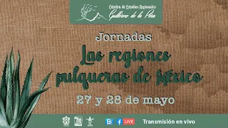 Jornadas: Las regiones Pulqueras de México. Jueves 27 de Mayo 2021