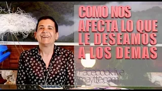 Como nos Afecta lo que le Deseamos a los Demás - Maytte