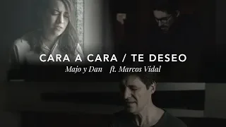 Majo y Dan ft. Marcos Vidal - Cara a Cara / Te Deseo