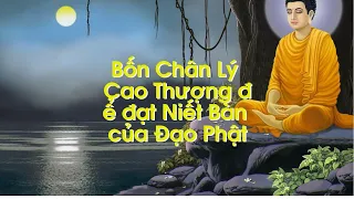 4 Chân Lý Cao Thượng để đạt Niết Bàn của Đạo Phật