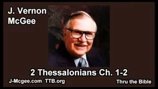 53 2 Thessalonians 01 02 - J Vernon Mcgee - Thru the Bible