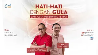 HATI HATI Dengan Gula. Dari Gula Menerjang ke HATI | Good Talk LIVE