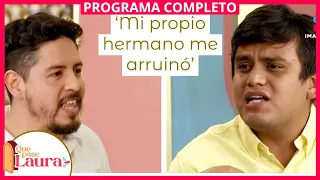 ‘Mi propio hermano me arruinó’ | Que pase Laura | Programa 6 de enero