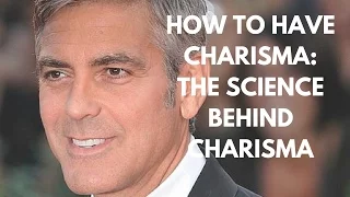 HOW TO HAVE CHARISMA: THE SCIENCE BEHIND CHARISMA