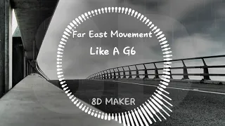 Far East Movement - Like A G6 [8D TUNES / USE HEADPHONES] 🎧