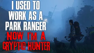 "I Used To Work As A Park Ranger, Now I'm A Cryptid Hunter" Creepypasta
