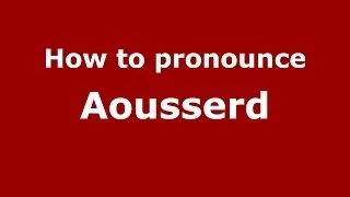 How to pronounce Aousserd (Moroccan/Arabic) - PronounceNames.com