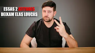 2 Atitudes que Deixam Ela Louca por Você