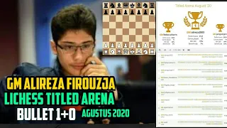 GM ALIREZA FIROUZJA [ LICHESS TITLED ARENA ] BULLET 1+0 AGUSTUS 2020 part - 1 #Alirezafirouzja