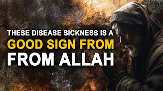 If Allah Gives You These Disease Sickness, It's a Good Sign