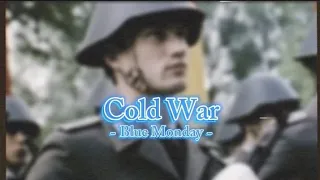 | COLD WAR | | BLUE MONDAY |
